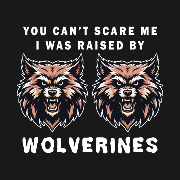 Wolverines Graphic Tee, Fierce Animal Face T-Shirt, Unisex Mascot Tee, You can't scare me, I was raised by wolverines by Cat In Orbit ®