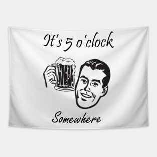 It's 5 O'clock Somewhere, Day Drinking, Funny Drinking, Beach, Vacation, Beach Summer Tapestry