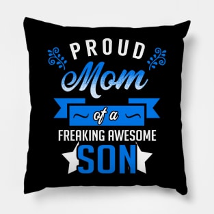 Proud Mom of a Freaking Awesome Son Pillow