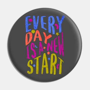 Every Day Is A New Start Pin