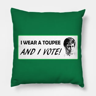 I Wear A Toupee And I Vote! Pillow