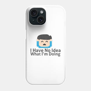 I Have No Idea What I'm Doing - Memes Phone Case