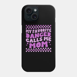 My Favorite Dancer Calls Me Mom Mother's Day Funny Saying Phone Case