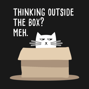 Thinking out of the Box? Meh. Funny Cat Meme T-Shirt