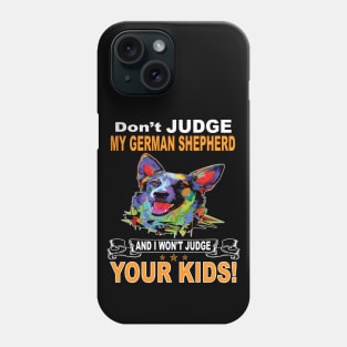 Don't Judge My German Shepherd And I Won't Judge Your Kids Phone Case