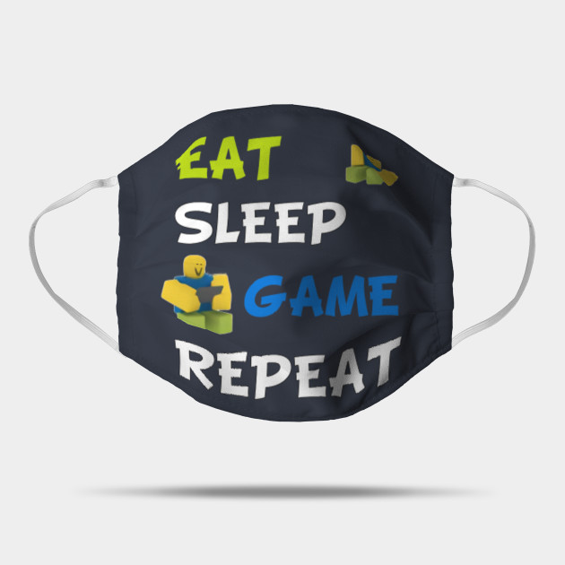 Roblox Eat Sleep Game Repeat Roblox Mask Teepublic - eat sleep game repeat roblox