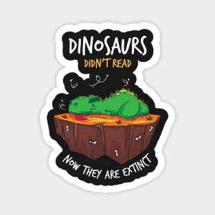 READING: Dinosaurs Didn't Read Now They Are Extinct Magnet