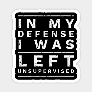 Cool Funny In My Defense I Was Left Unsupervised Magnet