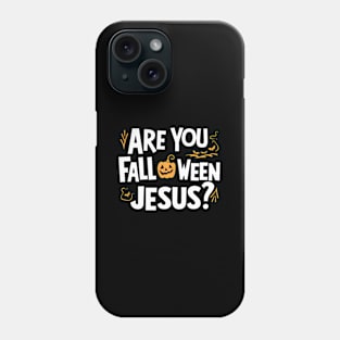 Are You Falloween Jesus Halloween Christian Faith Phone Case