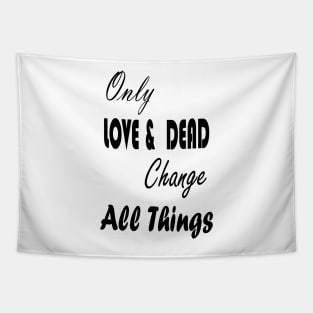 Only Love & Dead Change All Things Tapestry