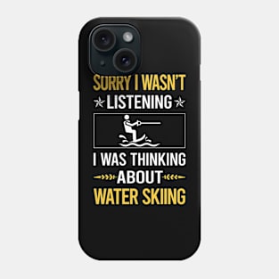 Sorry I Was Not Listening Water Skiing Phone Case