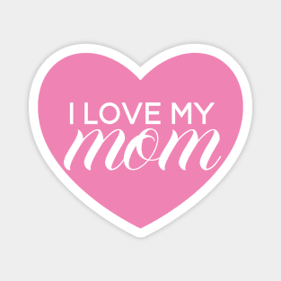 I Love My Mom - Pink Heart Magnet