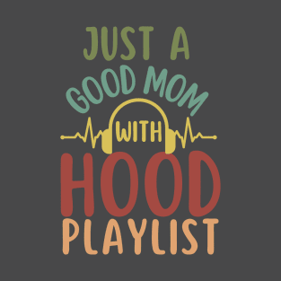 Just a good Mom with Hood Playlist-Funny Mother's Day gift T-Shirt