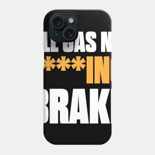 All Gas No F***ing Brake Phone Case