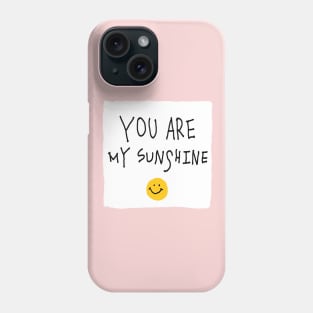 You are my sunshine! Phone Case