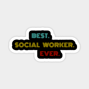 Best Social Worker Ever - Nice Birthday Gift Idea Magnet