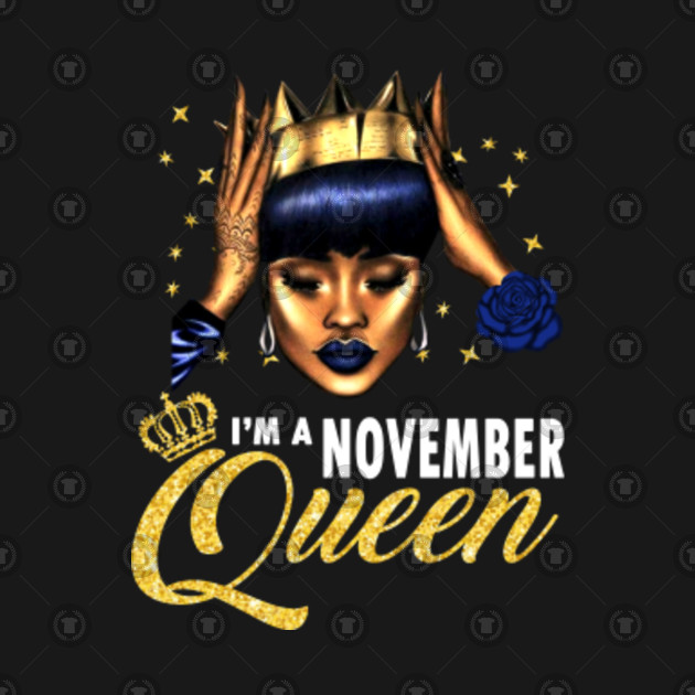I'm a November Queen November Queens Birthday TShirt TeePublic