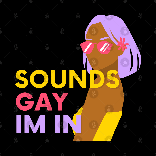 Sounds Gay Im In by applebubble