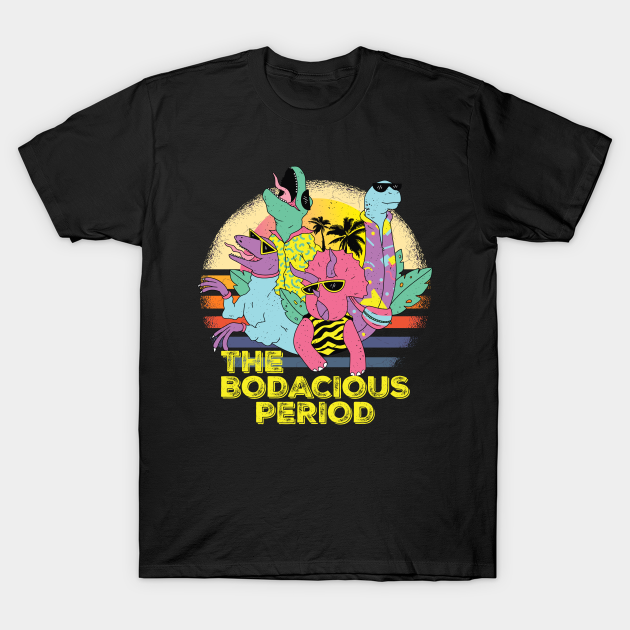 The Bodacious Period gift shirt - The Bodacious Period - T-Shirt