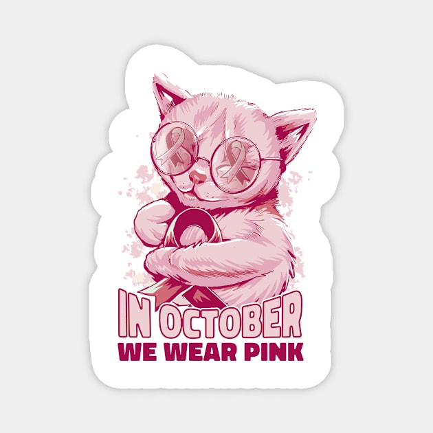 In October We Wear Pink Cat Breast Cancer Awareness Magnet by Artmoo