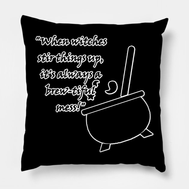 When witches stir things up, it's always a brew-tiful mess! Pillow by Witchy Whims