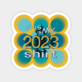 My 2023 Shirt - Fun Happy New Year Magnet