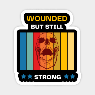 Wounded But Still Strong Magnet