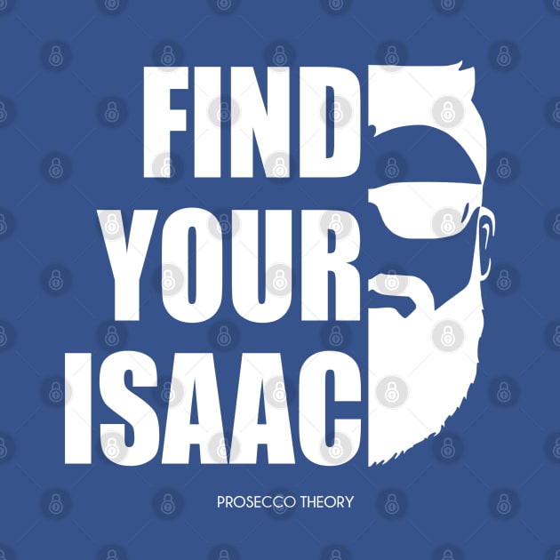 Find Your Isaac! (white) by Prosecco Theory