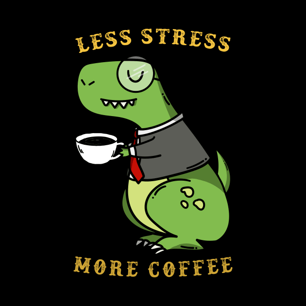 Less Stress More Coffee dinosaur by Mooxy