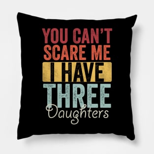 You can't scare me I have three daughters Pillow