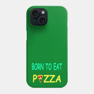 BORN TO EAT PIZZA Phone Case