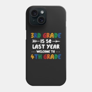 3rd Grade Is So Last Year Welcome To 4th Grade Teachers Gift Phone Case