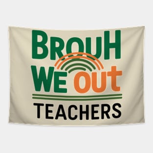 Funny End Of School Year Brouh We Out Teachers Tapestry