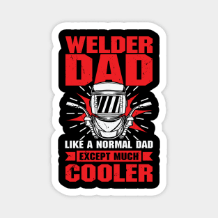 Welder Dad Like A Normal Dad Except Much Cooler Magnet