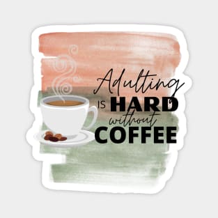 Adulting is Hard without Coffee Magnet