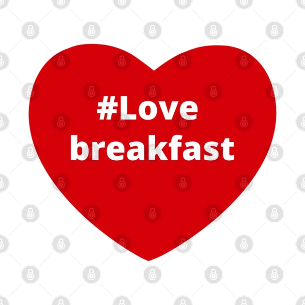 Love Breakfast - Hashtag Heart by support4love