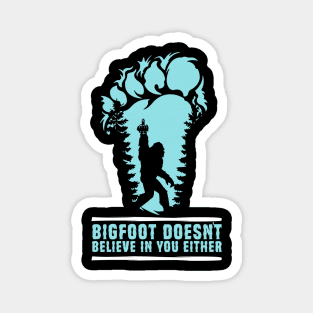 Bigfoot Doesn't Believe in You Either Sasquatch Gift Magnet