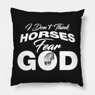 I Don't Think Horses Fear God Light Pillow