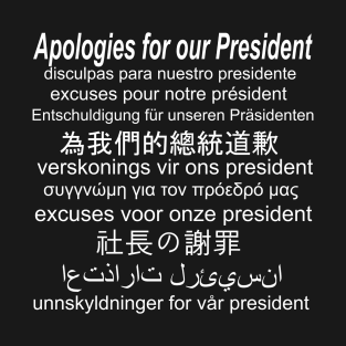 Apologies About Our President - Anti Trump T-Shirt