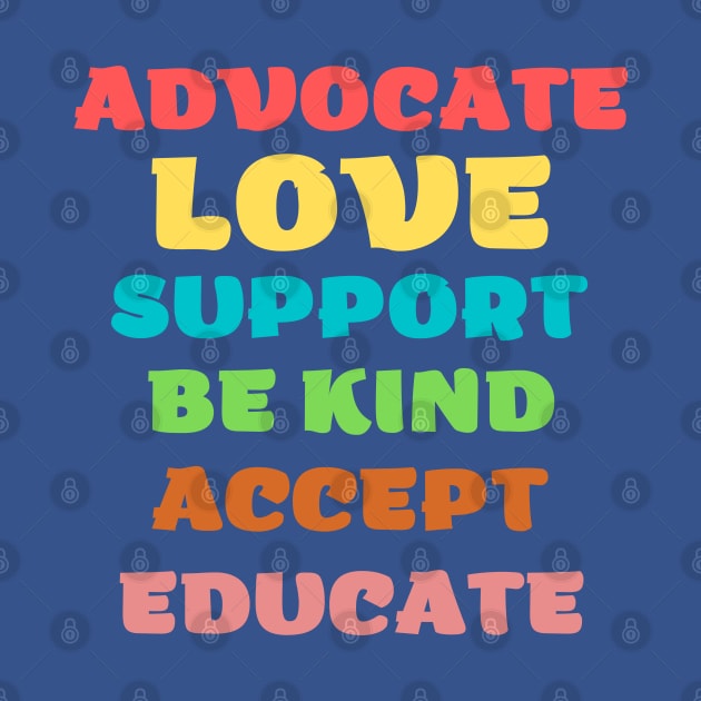 advocate love support be kind accept educate by SKULS14