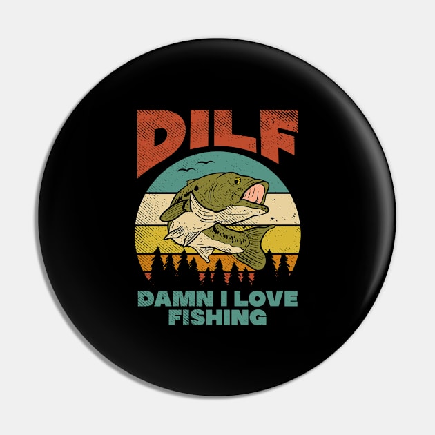 DILF Damn I Love Fishing Fisher Angler Bass Trout Pin by Tom´s TeeStore