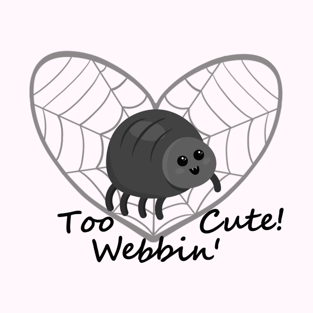 Too Webbin' Cute! - Funny Spider Pun by PandLCreations