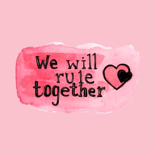 we will rule together T-Shirt