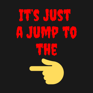 It's Just a Jump to the Left T-Shirt