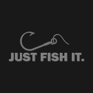 Funny Fishing Shirt, Just Fish It Shirt, Gift For Fisherman, Fishing Shirt, Fishing Gifts, Gift For Dad, Fisherman T shirt T-Shirt