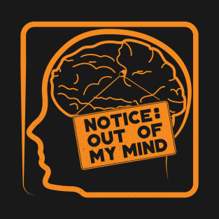 Notice : Out of My Mind T-Shirt