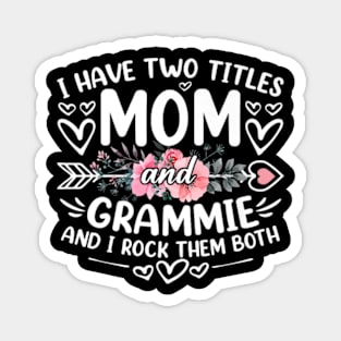 I Have Two Titles Mom And Grammie Funny Grandma Magnet