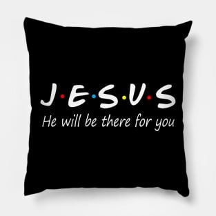 Jesus He Will Be There For You Pillow