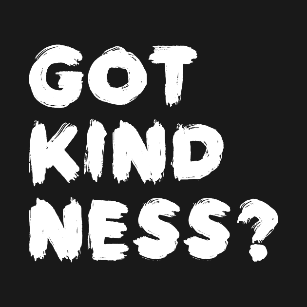 Got Kindness - Be Kind - Humanitarian Day 2018 Shirt by BKFMerch