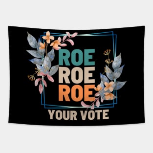 Roe Roe Roe Your Vote Floral Look Tapestry